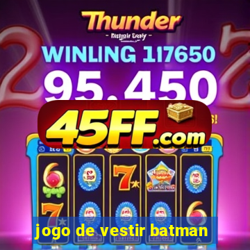 jogo de vestir batman